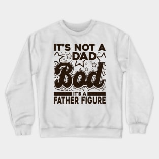 It's Not A Dad Bod It's A Father Figure Text Funny Crewneck Sweatshirt